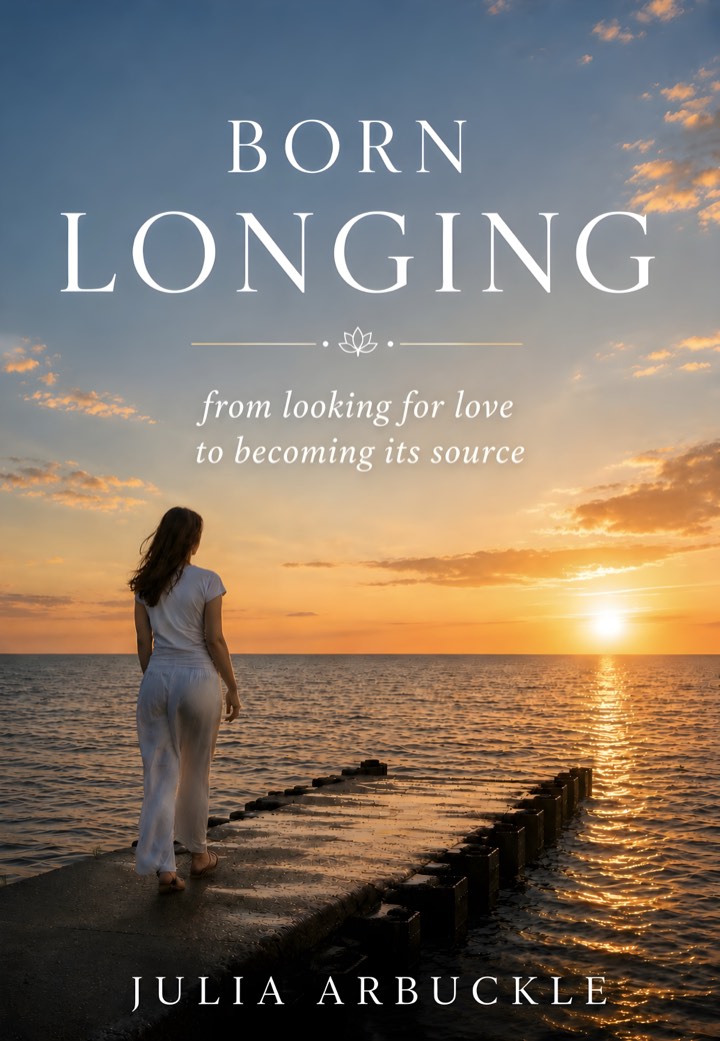 Cover of Born Longing by Julia Arbuckle: a woman in white walks along a pier toward the sunrise over open water. The subtitle reads, from looking for love to becoming its source.